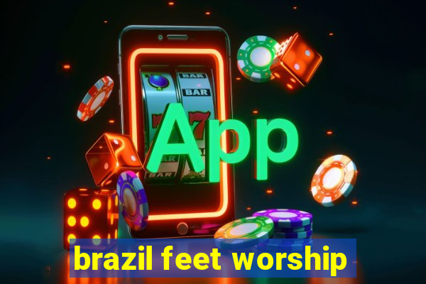 brazil feet worship